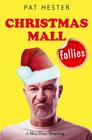 Christmas Mall Follies: A Man Goes Shopping By Pat Hester Cover Image