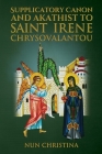 Supplicatory Canon and Akathist To Saint Irene Chrysovalantou By Nun Christina, Anna Skoubourdis Cover Image