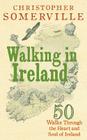 Walking in Ireland: 50 Walks Through the Heart and Soul of Ireland Cover Image