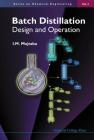 Batch Distillation: Design and Operation (Chemical Engineering #3) By IQBAL M. Mujtaba Cover Image