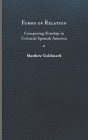 Forms of Relation: Composing Kinship in Colonial Spanish America By Matthew Goldmark Cover Image