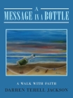 A Message in a Bottle: A Walk with Faith By Darren Terell Jackson Cover Image