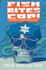 Fish Bites Cop!: Stories To Bash Authorities By David James Keaton Cover Image