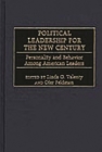 Political Leadership for the New Century: Personality and Behavior Among American Leaders By Linda O. Valenty (Editor), Ofer Feldman (Editor) Cover Image