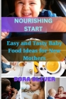 Nourishing Start: Easy and Tasty Baby Food ideas for new Mother Cover Image