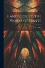 Handbook to the Works of Dante By Snell F. J. (Frederick John) Cover Image