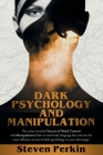 Dark Psychology and Manipulation (2 Books in 1): The Never-Revealed Secrets Of Mind Control And Manipulation. How To Read Body Language Fast And Use T By Steven Perkin Cover Image