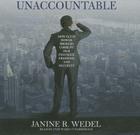 Unaccountable: How Elite Power Brokers Corrupt Our Finances, Freedom, and Security By Janine R. Wedel, Pam Ward (Read by) Cover Image