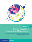 Manual of Embryo Selection in Human Assisted Reproduction By Catherine Racowsky (Editor), Jacques Cohen (Editor), Nicholas Macklon (Editor) Cover Image