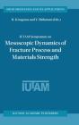 Iutam Symposium on Mesoscopic Dynamics of Fracture Process and Materials Strength: Proceeding of the Iutam Symposium Held in Osaka, Japan, 6-11 July 2 (Solid Mechanics and Its Applications #115) Cover Image