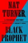 Nat Turner, Black Prophet: A Visionary History By Anthony E. Kaye, Gregory P. Downs (With) Cover Image