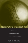 Transpacific Imaginations: History, Literature, Counterpoetics By Yunte Huang Cover Image