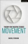 Theory for Theatre Studies: Movement By Rachel Fensham, Susan Bennett (Editor), Kim Solga (Editor) Cover Image