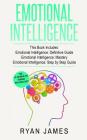 Emotional Intelligence: 3 Manuscripts - Emotional Intelligence Definitive Guide, Emotional Intelligence Mastery, Emotional Intelligence Comple By Ryan James Cover Image