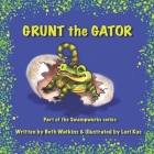 Grunt the Gator By Lori Kus (Illustrator), Wayne Gales (Editor), Elizabeth Watkins Cover Image