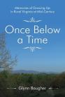 Once Below a Time: Memories of Growing up in Rural Virginia at Midcentury By Glynn Baugher Cover Image