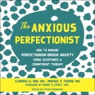 The Anxious Perfectionist: How to Manage Perfectionism-Driven Anxiety Using Acceptance and Commitment Therapy By Clarissa W. Ong, Michael P. Twohig, Randy O. Frost (Contribution by) Cover Image