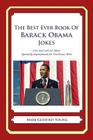 The Best Ever Book of Barack Obama Jokes: Lots and Lots of Jokes Specially Repurposed for You-Know-Who By Mark Geoffrey Young Cover Image