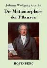 Die Metamorphose der Pflanzen By Johann Wolfgang Goethe Cover Image