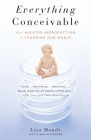 Everything Conceivable: How the Science of Assisted Reproduction Is Changing Our World Cover Image