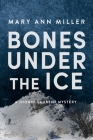 Bones Under the Ice (A Jhonni Laurent Mystery #1) By Mary Ann Miller Cover Image