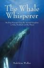 The Whale Whisperer: Healing Messages from the Animal Kingdom to Help Mankind and the Planet Cover Image
