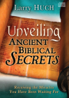 Unveiling Ancient Biblical Secrets: Receiving the Miracles You Have Been Waiting for By Larry Huch, Larry Huch (Narrated by) Cover Image