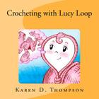 Crocheting with Lucy Loop By Tony Smith (Illustrator), Karen D. Thompson Cover Image