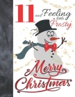 11 And Feeling A Little Frosty Merry Christmas: Festive Snowman For Boys And Girls Age 11 Years Old - Art Sketchbook Sketchpad Activity Book For Kids Cover Image
