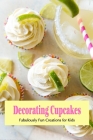 Decorating Cupcakes: Fabulously Fun Creations for Kids Cover Image