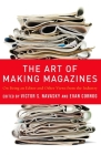 The Art of Making Magazines: On Being an Editor and Other Views from the Industry (Columbia Journalism Review Books) By Victor Navasky, Evan Cornog Cover Image
