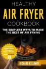 Air Fryer Cookbook: Healthy Air Fryer Cookbook: The Simplest Ways to Make the Best of Air Frying Cover Image
