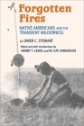 Forgotten Fires: Native Americans and the Transient Wilderness By Omer C. Stewart, Henry T. Lewis (Editor), M. Kat Anderson (Editor) Cover Image