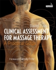 Clinical Assessment for Massage Therapy: A Practical Guide By David Zulak Cover Image