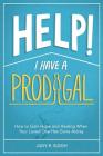 Help! I Have a Prodigal: How to Gain Hope and Healing When Your Loved One has Gone Astray By Judy R. Slegh Cover Image