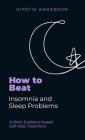 How To Beat Insomnia and Sleep Problems: A Brief, Evidence-based Self-help Treatment By Kirstie Anderson Cover Image