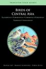 Birds of Central Asia: Kazakhstan, Turkmenistan, Uzbekistan, Kyrgyzstan, Tajikistan, and Afghanistan (Princeton Field Guides #85) Cover Image