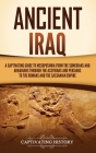 Ancient Iraq: A Captivating Guide to Mesopotamia from the Sumerians and Akkadians through the Assyrians and Persians to the Romans a By Captivating History Cover Image
