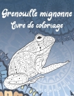 Grenouille mignonne - Livre de coloriage By Leni Gauthier Cover Image