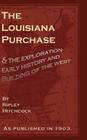 The Louisiana Purchase: And the Exploration Early History and Building of the West By Ripley Hitchcock Cover Image