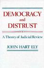 Democracy and Distrust: A Theory of Judicial Review (Harvard Paperbacks) Cover Image