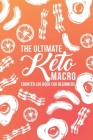 The Ultimate Keto Macro Counter Log Book For Beginners: Easy Convenient Way To Keep Track Of Meals Macro's And More On Your Weight Loss And Good Healt Cover Image