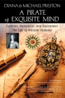 A Pirate of Exquisite Mind: The Life of William Dampier: Explorer, Naturalist, and Buccaneer By Diana Preston, Michael Preston Cover Image
