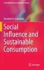 Social Influence and Sustainable Consumption By Elizabeth B. Goldsmith Cover Image