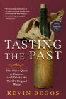 Tasting the Past: One Man’s Quest to Discover (and Drink!) the World’s Original Wines Cover Image