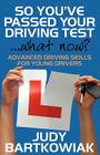 So You Have Passed Your Driving Test - What Now? Advanced Driving Skills for Young Drivers By Judy Bartkowiak Cover Image