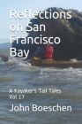 Reflections on San Francisco Bay: A Kayaker's Tall Tales Vol 17 By John Boeschen Cover Image