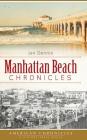 Manhattan Beach Chronicles By Jan Dennis Cover Image