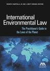 International Environmental Law: The Practitioner's Guide to the Laws of the Planet By Roger R. Martella Jr (Editor), J. Brett Grosko (Editor) Cover Image
