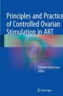 Principles and Practice of Controlled Ovarian Stimulation in ART By Surveen Ghumman (Editor) Cover Image